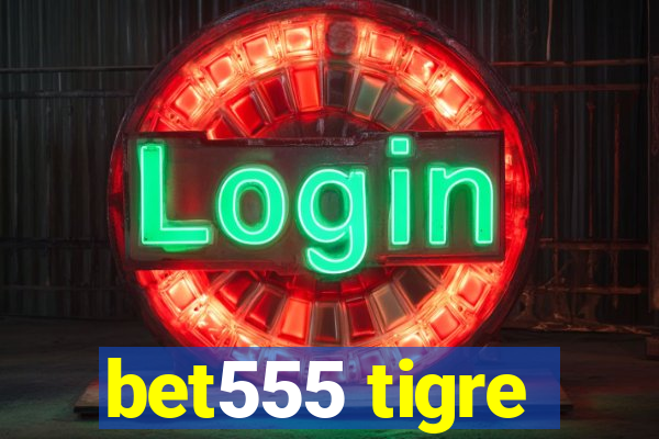 bet555 tigre